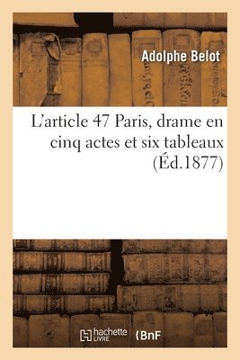 L'Article 47 Paris, Drame En Cinq Actes Et Six Tableaux