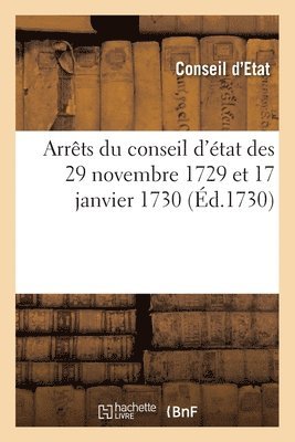 Conseil d'Etat - Arrêts Du Conseil d'État Des 29 Novembre 1729 Et 17 Janvier 1730, Häftad