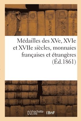 Camille Rollin - Médailles Des Xve, Xvie Et Xviie Siècles, Monnaies Françaises Et Étrangères, Häftad