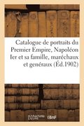 Catalogue de Portraits Du Premier Empire, Napol�on Ier Et Sa Famille, Mar�chaux Et Gen�raux, Revues
