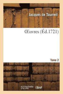 Jacques De Tourreil - Oeuvres. Tome 2, Häftad