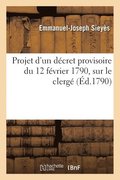 Projet d'Un Decret Provisoire Du 12 Fevrier 1790, Sur Le Clerge