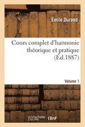 Cours Complet d'Harmonie Theorique Et Pratique. Volume 1