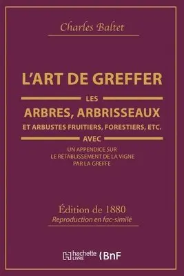 Charles Baltet - L'Art de Greffer Les Arbres, Arbrisseaux Et Arbustes Fruitiers, Forestiers (Éd.1880), Häftad. Tillgänglighet: Lägg i varukorg