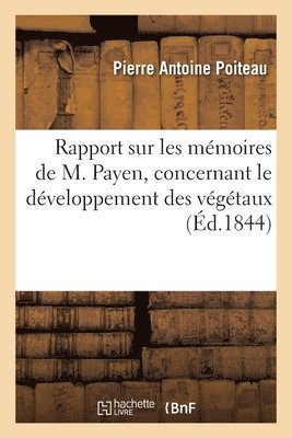 Pierre Antoine Poiteau - Rapport Sur Les Mémoires de M. Payen, Concernant Le Développement Des Végétaux, Häftad. Tillgänglighet: Lägg i varukorg