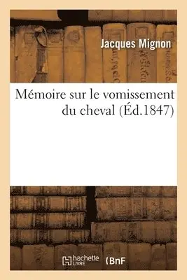 Jacques Mignon - Mémoire Sur Le Vomissement Du Cheval, Häftad. Tillgänglighet: Lägg i varukorg