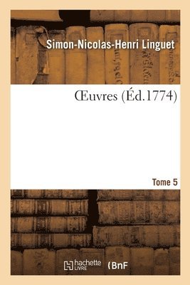 Simon-Nicolas-Henri Linguet - Oeuvres. Tome 5, Häftad