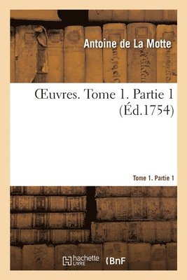 Antoine de la Motte - Oeuvres. Tome 1. Partie 1, Häftad