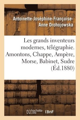 Antoinette-Joséphine-Françoise-Anne Drohojowska - Les Grands Inventeurs Modernes, Télégraphie. Amontons, Chappe, Ampère, Morse, Babinet, Sudre, Häftad