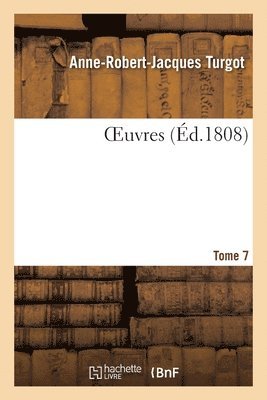 Anne-Robert-Jacques Turgot, Pierre-Samuel DuPont de Nemours - OEuvres. Tome 7, Häftad. Tillgänglighet: Lägg i varukorg