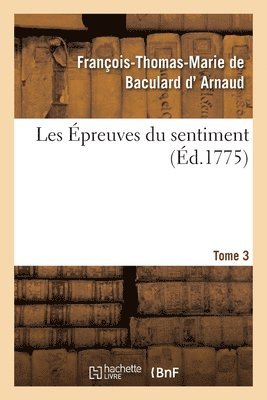 François-Thomas-Marie de Bac D' Arnaud - Les Épreuves du sentiment. Tome 3, Häftad