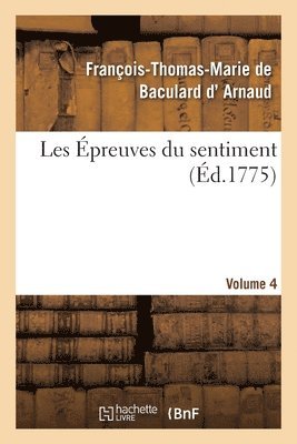 François-Thomas-Marie de Bac D' Arnaud - Les Épreuves du sentiment. Tome 4, Häftad