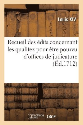 Recueil des édits, déclarations, arrests et règlemens concernant les qualitez pour être pourvu