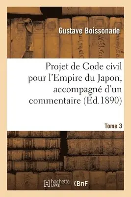 Gustave Boissonade - Projet de Code civil pour l'Empire du Japon, accompagné d'un commentaire. Tome 3, Häftad. Tillgänglighet: Lägg i varukorg