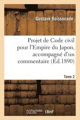 Gustave Boissonade - Projet de Code civil pour l'Empire du Japon, accompagné d'un commentaire. Tome 2, Häftad. Tillgänglighet: Lägg i varukorg