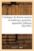 Catalogue de Dessins Anciens Et Modernes Des �coles Fran�aise, Hollandaise Et Italienne