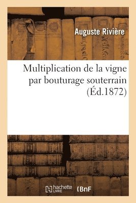 Auguste Rivière - Multiplication de la Vigne Par Bouturage Souterrain, Häftad