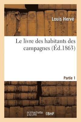 Louis Hervé - Le Livre Des Habitants Des Campagnes. Partie 1, Häftad