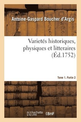 Antoine-Gaspard Boucher d'Argis - Varietés historiques, physiques et litteraires. Tome 1. Partie 2, Häftad. Tillgänglighet: Lägg i varukorg