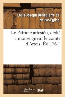 Louis-Jose Bellepierre de Neuve-Église - Le Patriote Artesién, Dédié a Monseigneur Le Comte d'Artois, Häftad
