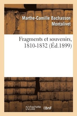Marthe-Camille Bachasson Montalivet, Georges Picot - Fragments Et Souvenirs, 1810-1832, Häftad