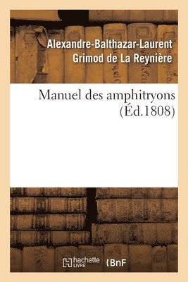 Alexandre-Balthazar-Laurent Grimod de la Reynière - Manuel Des Amphitryons, Häftad