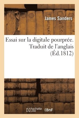 James Sanders, A -F -G Murat - Essai sur la digitale pourprée. Traduit de l'anglais, Häftad. Tillgänglighet: Lägg i varukorg