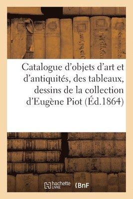Catalogue d'objets d'art et d'antiquités, des tableaux, dessins et médailles des Xve