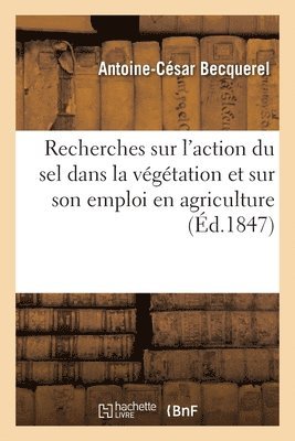Antoine-César Becquerel - Recherches Expérimentales Sur l'Action Du Sel Dans La Végétation Et Sur Son Emploi En Agriculture, Häftad. Tillgänglighet: Lägg i varukorg