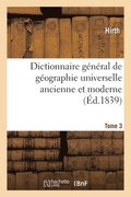 Dictionnaire Gnral de Gographie Universelle Ancienne Et Moderne, Historique, Politique