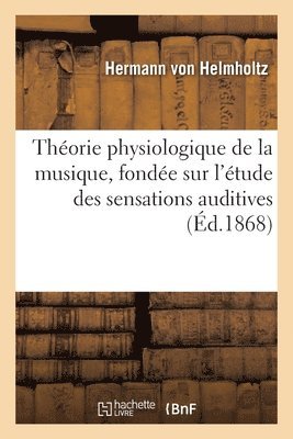 Théorie Physiologique de la Musique, Fondée Sur l'Étude Des Sensations Auditives