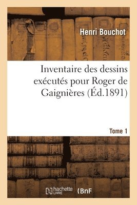 Henri Bouchot, Bibliothèque Nationale - Inventaire des dessins exécutés pour Roger de Gaignières. Tome 1, Häftad