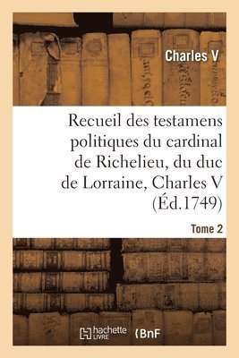 Charles V - Recueil des testamens politiques du cardinal de Richelieu, du duc de Lorraine, Charles V, Häftad. Tillgänglighet: Lägg i varukorg
