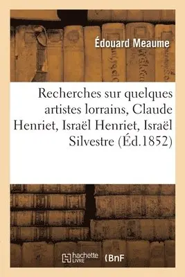 Édouard Meaume - Recherches sur quelques artistes lorrains, Claude Henriet, Israël Henriet, Israël Silvestre, Häftad. Tillgänglighet: Lägg i varukorg