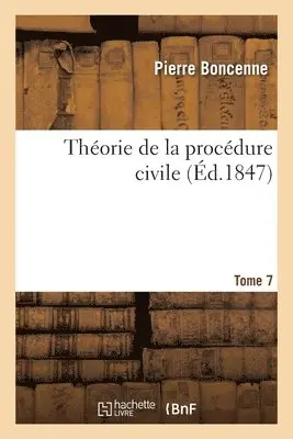 Pierre Boncenne, Louis Olivier Bourbeau - Théorie de la Procédure Civile. Tome 7, Häftad. Tillgänglighet: Lägg i varukorg