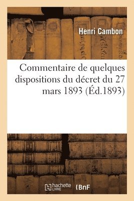 Henri Cambon - Commentaire de quelques dispositions du décret du 27 mars 1893, Häftad