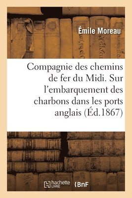 Emile Moreau, Compagnie Des Chemins de Fer Du MIDI - Compagnie des chemins de fer du Midi. Notice sur l'embarquement des charbons dans les ports anglais, Häftad