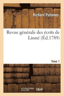 Richard Pulteney, Isaac J Biberg, Lars Magnus Klase - Revue Générale Des Écrits de Linné. Tome 1, Häftad