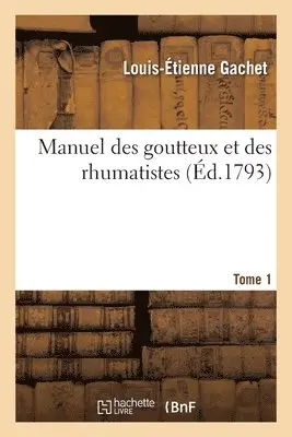 Louis-Étienne Gachet - Manuel des goutteux et des rhumatistes. Tome 1, Häftad. Tillgänglighet: Lägg i varukorg