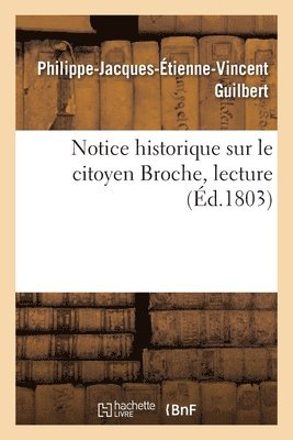 Philippe-Jacques-Étienne-Vinc Guilbert - Notice historique sur le citoyen Broche, lecture, Häftad