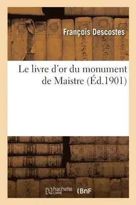 François Descostes - Le Livre d'Or Du Monument de Maistre, Häftad. Tillgänglighet: Lägg i varukorg