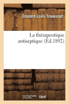 Édouard-Louis Trouessart - La Thérapeutique Antiseptique, Häftad. Tillgänglighet: Lägg i varukorg
