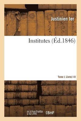 Justinien Ier - Institutes. Tome I. Livres I-II, Häftad