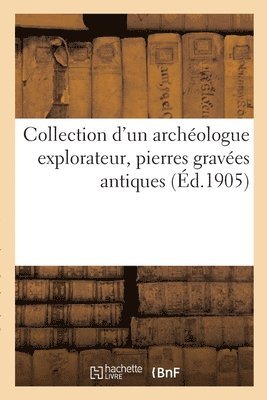 Collection d'Un Archéologue Explorateur, Pierres Gravées Antiques