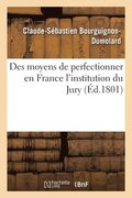 Des Moyens de Perfectionner En France l'Institution Du Jury