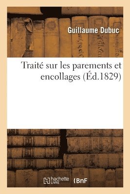 Guillaume Dubuc - Traité sur les parements et encollages, dont l'emploi permet aux tisserands de travailler ailleurs, Häftad