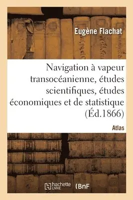 Eugène Flachat - Navigation à vapeur transocéanienne, études scientifiques, études économiques et de statistique, Häftad. Tillgänglighet: Lägg i varukorg