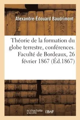 Alexandre-Édouard Baudrimont - Théorie de la formation du globe terrestre pendant la période qui a précédé l'apparition des êtres, Häftad. Tillgänglighet: Lägg i varukorg