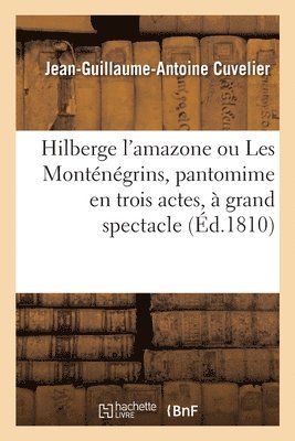 Hilberge l'Amazone Ou Les Monténégrins, Pantomime En Trois Actes, À Grand Spectacle