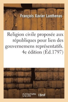 François Xavier Lanthenas - Religion Civile Proposée Aux Républiques Pour Lien Des Gouvernemens Représentatifs. 4e Édition, Häftad